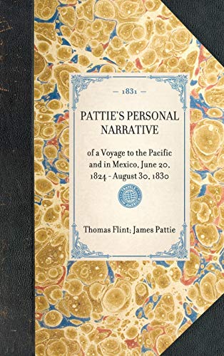 Beispielbild fr Pattie's Personal Narrative: of a Voyage to the Pacific and in Mexico, June 20, 1824 - August 30, 1830 (Travel in America) zum Verkauf von California Books