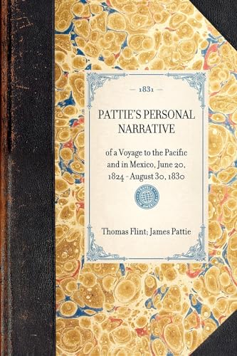 Stock image for Pattie's Personal Narrative Of a Voyage to the Pacific and in Mexico, June 20, 1824 August 30, 1830 Travel in America for sale by PBShop.store US