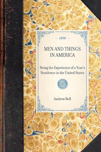 Men and Things in America: Being the Experience of a Year's Residence in the United States (Travel in America) (9781429001953) by Bell, Andrew