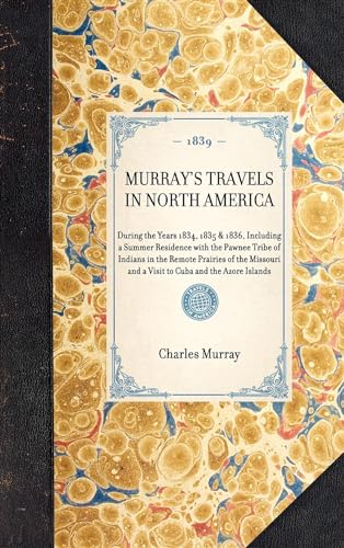Stock image for Murray's Travels in North America: During the Years 1834, 1835 & 1836, Including a Summer Residence with the Pawnee Tribe of Indians in the Remote . and the Azore Islands (Travel in America) for sale by California Books