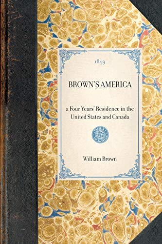 Imagen de archivo de Brown's America: A Four Years' Residence in the United States and Canada; Giving a Full and Fair Description of the Country, as It Real a la venta por Chiron Media