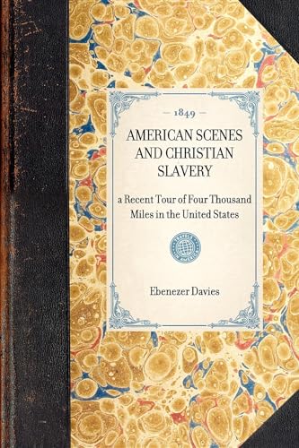 Stock image for American Scenes and Christian Slavery A Recent Tour of Four Thousand Miles in the United States Travel in America for sale by PBShop.store US