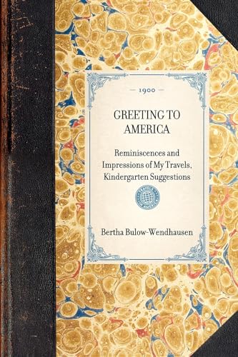 Imagen de archivo de GREETING TO AMERICA~Reminiscences and Impressions of My Travels, Kindergarten Suggestions a la venta por Chiron Media