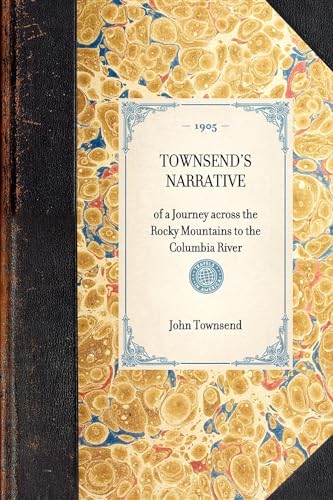 Townsend's Narrative: of a Journey across the Rocky Mountains to the Columbia River (Travel in America) (9781429005517) by Townsend, John Kirk