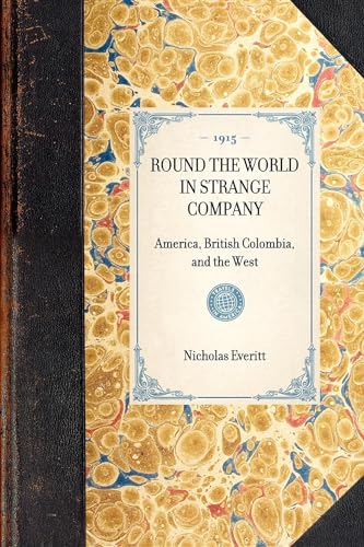 Stock image for ROUND THE WORLD IN STRANGE COMPANYAmerica, British Colombia, and the West Travel in America for sale by PBShop.store US