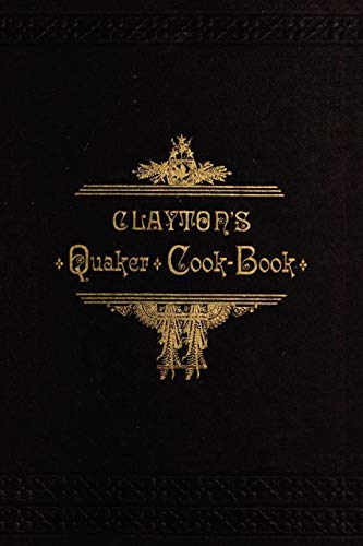 Imagen de archivo de Clayton's Quaker Cook-Book a la venta por Chiron Media