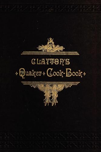 Stock image for Clayton's Quaker Cook-Book for sale by Chiron Media