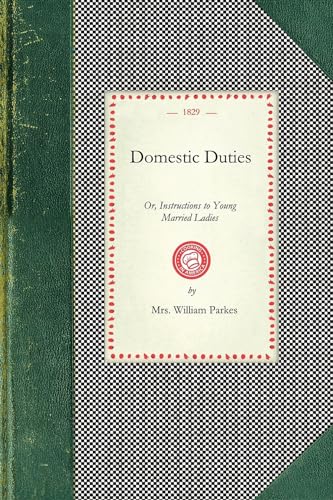 Stock image for Domestic Duties: Or, Instructions to Young Married Ladies, on the Management of Their Households, and the Regulation of Their Conduct i for sale by ThriftBooks-Atlanta