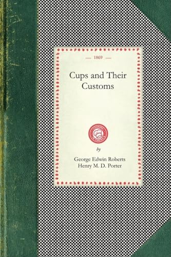 Cups and Their Customs (Applewood Books) (9781429012140) by Roberts, George Edwin