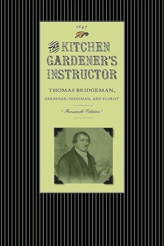 9781429012805: The Kitchen Gardener's Instructor: Containing a Catalogue of Garden and Herb Seed with Practical Directions Under Each Head for the Cultivation of ... the Season. Als (Gardening in America)