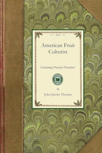 Stock image for American Fruit Culturist Containing Practical Directions for the Propagation and Culture of Fruit Trees in the Nursery, Orchard, and Garden Gardening in America for sale by PBShop.store US