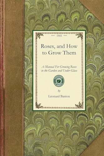 9781429013819: Roses, and How to Grow Them: A Manual for Growing Roses in the Garden and Under Glass (Gardening in America)