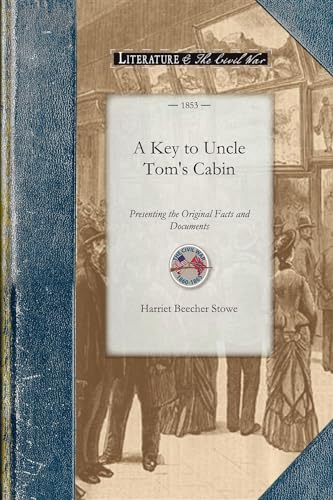 Imagen de archivo de Key to Uncle Tom's Cabin: Presenting the Original Facts and Documents Upon Which the Story is Founded. Together with Corroborative Statements Verifying the Truth of the Work (Civil War) a la venta por SecondSale