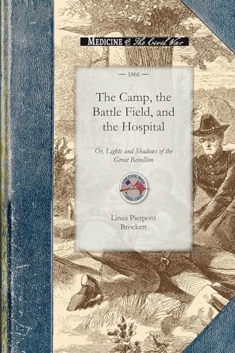 Imagen de archivo de The Camp, the Battle Field, and the Hospital Or, Lights and Shadows of the Great Rebellion Civil War a la venta por PBShop.store US