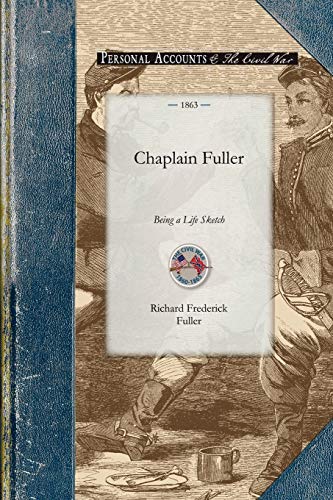 Stock image for Chaplain Fuller: Being a Life Sketch of a New England Clergyman and Army Chaplain (Civil War) for sale by HPB-Emerald