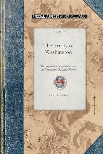 Stock image for The Treaty of Washington Its Negotiation, Execution, and the Discussions Relating Thereto Civil War for sale by PBShop.store US