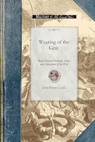 Stock image for Wearing of the Gray Being Personal Portraits, Scenes and Adventures of the War Civil War for sale by PBShop.store US