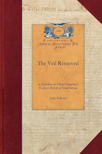 Stock image for The Veil Removed: Or, Reflections on David Humphrey's Essay on the Life of Israel Putnam (Papers of George Washington: Revolutionary War) for sale by Chiron Media