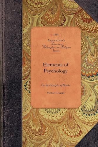 Elements of Psychology on Beneke Princip: Included in a Critical Examination of Locke's Essay on the Human Understanding (Applewood Books) (9781429017688) by Cousin, Victor
