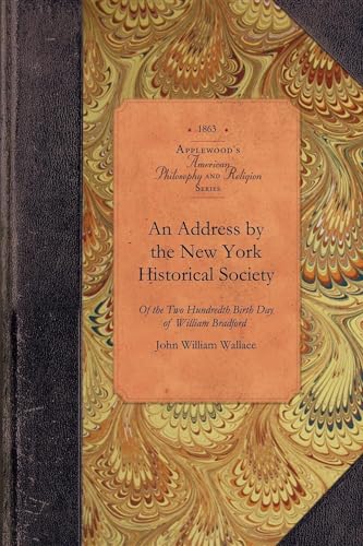 Imagen de archivo de An Address by the New York Historical Society Of the Two Hundredth Birth Day of Mr William Bradford Who Introduced the Art of Printing Into the British America Amer Philosophy, Religion a la venta por PBShop.store US