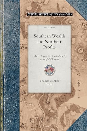 9781429019460: Southern Wealth and Northern Profits As Exhibited in Statistical Facts and Official Figures: Showing the Necessity of Union to the Future Prosperity and Welfare of the Republic