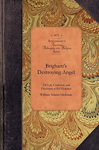 Stock image for Brigham's Destroying Angel: Being the Life, Confession, and Startling Disclosures of the Notorious Bill Hickman, the Danite Chief of Utah (Amer Philosophy, Religion) for sale by Ronz Firsts