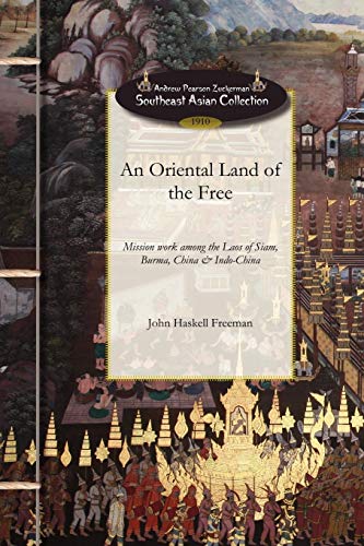 An Oriental Land of the Free: Or, Life and Mission Work Among the Laos of Siam, Burma, China and Indo-China (9781429019880) by Freeman, John