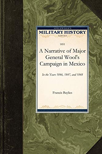 9781429020756: A Narrative of Major General Wool's Campaign in Mexico: In the Years 1846, 1847, and 1848 (Military History (Applewood))