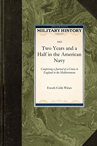 Imagen de archivo de Two Years and a Half in the American Navy Comprising a Journal of a Cruise to England in the Mediterranean Military History Applewood a la venta por PBShop.store US