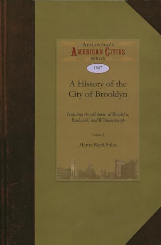 9781429022224: A History of the City of Brooklyn: Including the Old Towns of Brooklyn, Bushwick, and Williamsburgh