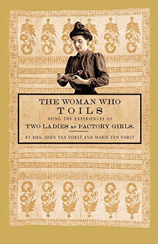 Stock image for Woman Who Toils: Being the experiences of two ladies as factory girls for sale by Montclair Book Center