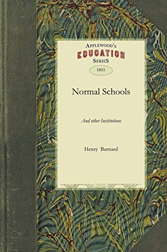 Beispielbild fr Normal Schools: And other Institutions, Agencies, and Means Designed for the Professional Education of Teachers zum Verkauf von Once Upon A Time Books