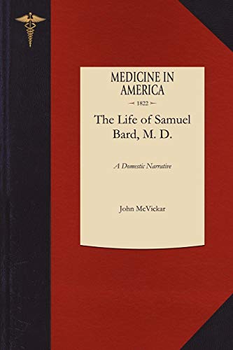 9781429044240: A Domestic Narrative of the Life of Samuel Bard, M. D., LL. D.: Late President of the College of Physicians and Surgeons of the University of the State of New York