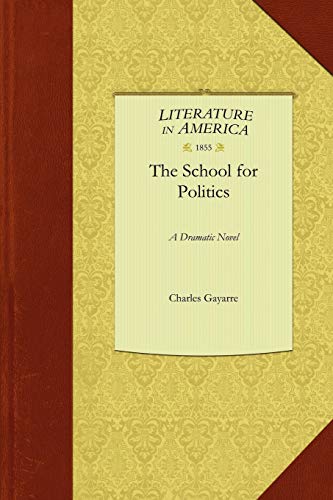 Stock image for The School for Politics A Dramatic Novel for sale by PBShop.store US