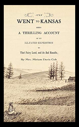 9781429045612: Went to Kansas: Being a Thrilling Account of an Ill-fated Expedition to that Fairy Land and Its Sad Results : Together with a Sketch of the Life of ... How the World goes with Her (Applewood Books)