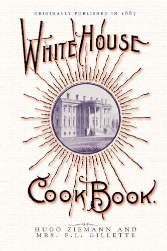 9781429090209: The White House Cook Book: A Comprehensive Cyclopedia of Information for the Home Containing Cooking, Toilet and Household Recipes, Menus, ... Health Suggestions, Facts Worth Knowing, Etc.