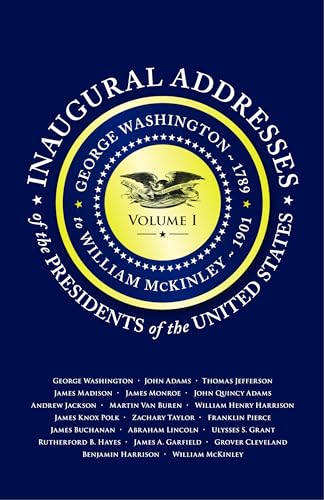 Stock image for Inaugural Addresses of the Presidents V1: Volume 1: George Washington (1789) to William McKinley (1901) for sale by Open Books