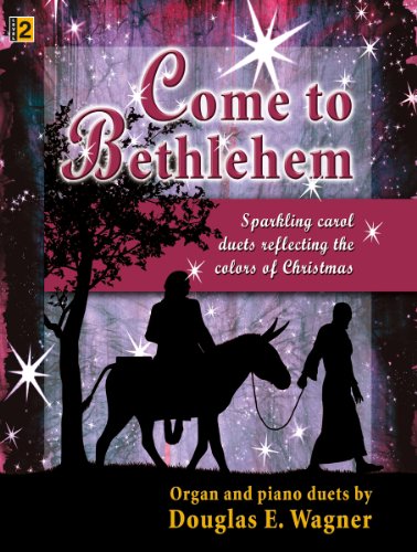 Come to Bethlehem: Sparkling carol duets reflecting the colors of Christmas (Level 2) (9781429100557) by Douglas E. Wagner