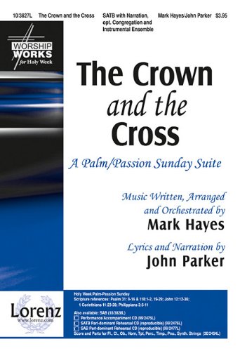 The Crown and the Cross: A Palm/Passion Sunday Suite (9781429105361) by Mark Hayes,John Parker