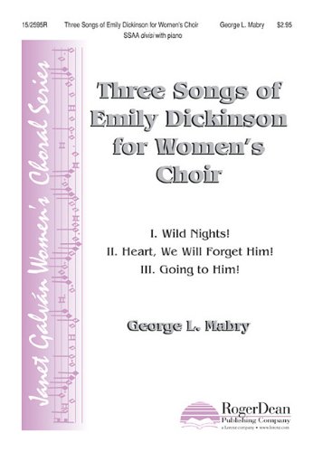 Three Songs of Emily Dickinson for Women's Choir: Wild Nights! Heart, We Will Forget Him! Going to Him! (9781429107938) by George L Mabry