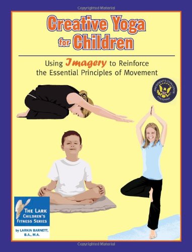 Imagen de archivo de Creative Yoga for Children: Using Imagery to Reinforce the Essential Principles of Movement a la venta por ThriftBooks-Dallas