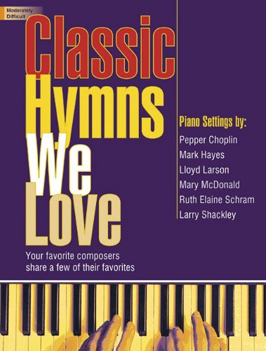 Beispielbild fr Classic Hymns We Love: Your Favorite Composers Share a Few of Their Favorites zum Verkauf von Seattle Goodwill