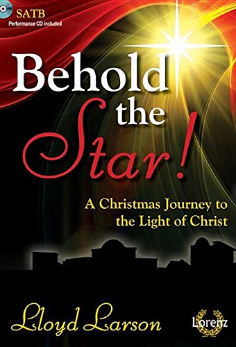 Behold the Star! - Satb Score with Performance CD: A Christmas Journey to the Light of Christ (9781429129398) by Lloyd Larson