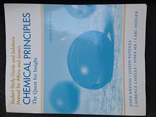 Student Study Guide and Solutions Manual for Atkins and Jones's Chemical Principles: The Quest for Insight, 4th Edition (9781429200998) by John Krenos; Joseph Potenza; Laurence Lavelle; Yinfa Ma; Carl Hoeger