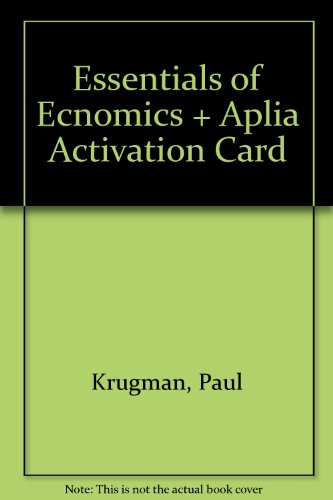 Essentials of Ecnomics & Aplia Activation Card (9781429203739) by Krugman, Paul; Wells, Robin; Olney, Martha