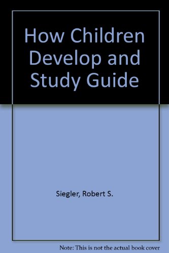 How Children Develop and Study Guide (9781429247559) by Siegler, Robert S.; Saxon, Jill