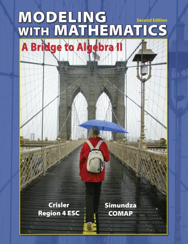 Modeling with Mathematics: A Bridge to Algebra II (9781429262552) by Crisler, Nancy; Simundza, Gary; Region IV Ed Service Ctr; COMAP