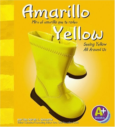 Amarillo/ Yellow: Mira el Amarillo Que te Rodea/ Seeing Yellow All Around Us (A+ Books: Colors/ Libros A+: Colores) (Spanish and English Edition) (9781429600118) by Schuette, Sarah L.