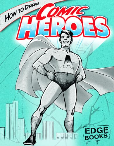 Beispielbild fr How to Draw Comic Heroes (Edge Books: Drawing Cool Stuff) zum Verkauf von Irish Booksellers