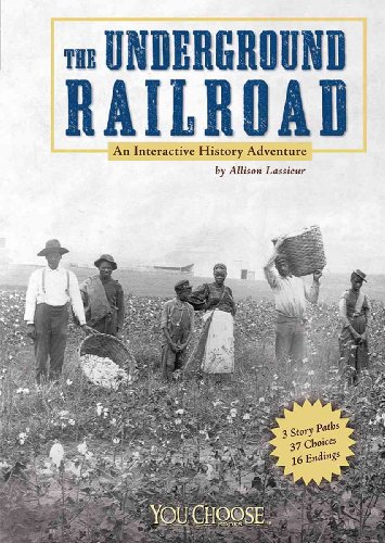 The Underground Railroad: An Interactive History Adventure (You Choose: History) (9781429601641) by Lassieur, Allison